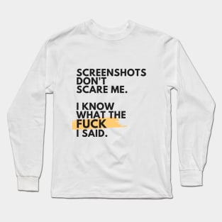 SCREENSHOTS DONT SCARE ME Long Sleeve T-Shirt